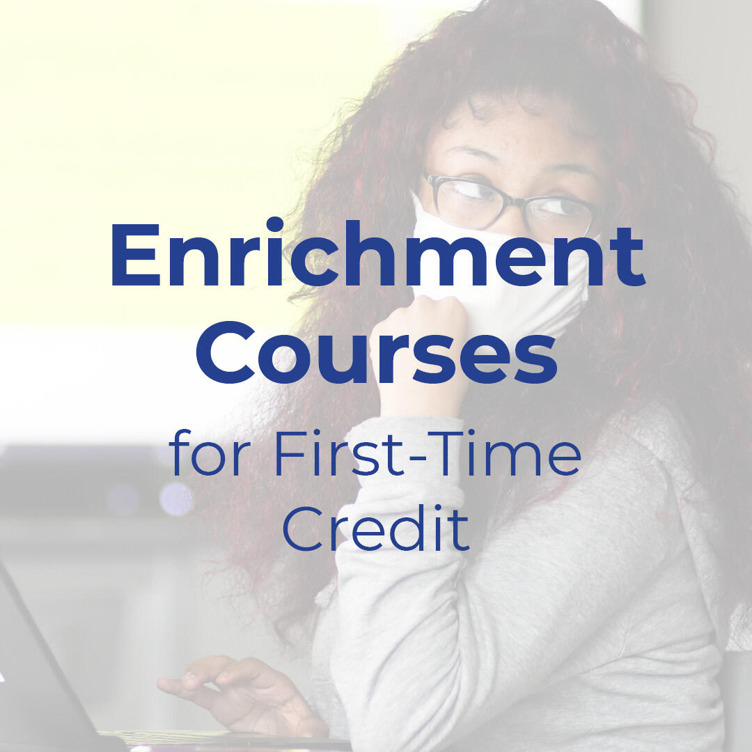 Text that reads "Enrichment Courses for First-Time  Credit"